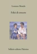 Ebook Felici di crescere di Lorenzo Mondo edito da Sellerio Editore