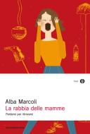 Ebook La rabbia delle mamme di Marcoli Alba edito da Mondadori