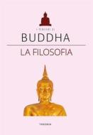 Ebook Buddha. La filosofia di AA. VV. edito da Edizioni Theoria