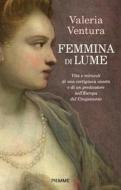 Ebook Femmina di lume di Ventura Valeria edito da Piemme