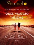 Ebook Quel viaggio insieme (Youfeel) di Bazzani Valentina G. edito da Rizzoli