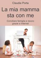 Ebook La mia mamma sta con me di Claudia Porta edito da Il Leone Verde
