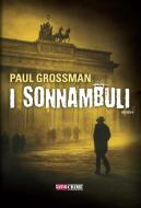 Ebook I sonnambuli di Paul Grossman edito da TimeCrime