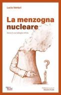 Ebook La menzogna nucleare. Storia di una battaglia infinita di Lucia Venturi edito da Intermezzi Editore