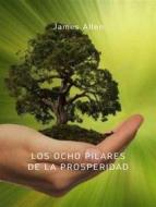 Ebook Los ocho pilares de la prosperidad (traducido) di James Allen edito da ALEMAR S.A.S.