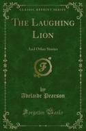 Ebook The Laughing Lion di Adelaide Pearson edito da Forgotten Books