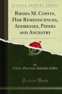 Ebook Rhoda M. Coffin, Her Reminiscences, Addresses, Papers and Ancestry di Rhoda Moorman Johnson Coffin edito da Forgotten Books