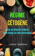 Ebook Régime Cétogène : Guide Du Débutant Complet Pour Perdre Du Poids Rapidement di Lindsay Thompson edito da Lindsay Thompson