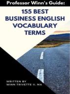 Ebook 155 Best Business English Vocabulary Terms di Winn Trivette II, MA edito da Winn Trivette II, MA