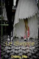 Ebook Le Divorce : Est-Il Une Décision Incontournable ? di Charity Oka edito da Babelcube Inc.