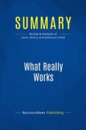 Ebook Summary: What Really Works di BusinessNews Publishing edito da Business Book Summaries