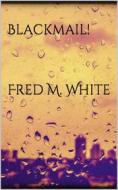 Ebook Blackmail! di Fred M. White edito da Books on Demand