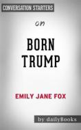 Ebook Born Trump: Inside America’s First Family by Emily Jane Fox | Conversation Starters di dailyBooks edito da Daily Books