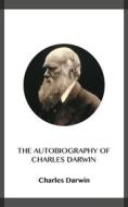 Ebook The Autobiography of Charles Darwin di Charles Darwin edito da Blackmore Dennett