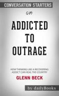 Ebook Addicted to Outrage: How Thinking Like a Recovering Addict Can Heal the Country??????? by Glenn Beck??????? | Conversation Starters di dailyBooks edito da Daily Books
