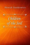 Ebook Children of the Soil di Henryk Sienkiewicz edito da Classica Libris