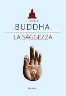 Ebook Buddha. La saggezza di AA. VV. edito da Edizioni Theoria