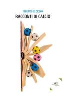 Ebook Racconti di calcio di Federico Lo Cicero edito da Europa Edizioni