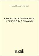 Ebook Una psicologa interpreta il Vangelo di S. Giovanni di Magda Maddalena Marconi edito da Edizioni del Faro