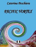 Ebook Pacific Vortex di Caterina Peschiera edito da Edizioni Esordienti E-book