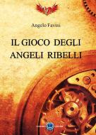 Ebook Il gioco degli angeli ribelli di Angelo Favini edito da Cerebro Editore