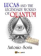 Ebook Lucas and the legendary world of Quantum (Deluxe version) di Antonio Soria edito da Youcanprint