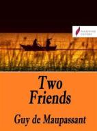 Ebook Two friends di Guy de Maupassant edito da Passerino