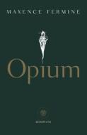 Ebook Opium (Edizione italiana) di Fermine Maxence edito da Bompiani