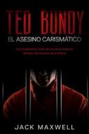 Ebook Ted Bundy, el Asesino Carismático di Jack Maxwell edito da Jack Maxwell