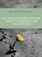 Ebook Lo que puedes hacer con tu fuerza de voluntad (traducido) di Russell H. Conwell edito da Anna Ruggieri