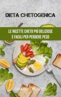Ebook Dieta Chetogenica : Le Ricette Cheto Più Deliziose E Facili Per Perdere Peso di Selina Riggs edito da Sharon Flores