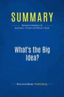 Ebook Summary: What&apos;s the Big Idea? di BusinessNews Publishing edito da Business Book Summaries