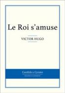 Ebook Le Roi s&apos;amuse di Victor Hugo edito da Candide & Cyrano