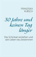 Ebook 30 Jahre und keinen Tag länger di Franziska Kubsch edito da Books on Demand
