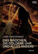 Ebook DAS MÄDCHEN, DIE GOLDENE UHR UND ALLES ANDERE di John D. MacDonald edito da BookRix