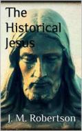 Ebook The Historical Jesus di J. M. Robertson edito da Books on Demand