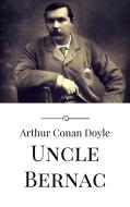 Ebook Uncle Bernac di Arthur Conan Doyle edito da Arthur Conan Doyle