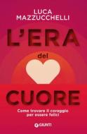 Ebook L'era del cuore di Mazzucchelli Luca edito da Giunti