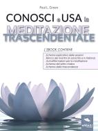 Ebook Conosci e usa la Meditazione Trascendentale di Paul L. Green edito da Area51 Publishing