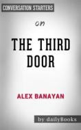 Ebook The Third Door: The Wild Quest to Uncover How the World&apos;s Most Successful People Launched Their Careers by Alex Banayan | Conversation Starters di dailyBooks edito da Daily Books