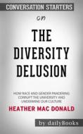 Ebook The Diversity Delusion: How Race and Gender Pandering Corrupt the University and Undermine Our Culture by Heather Mac Donald??????? | Conversation Starters di dailyBooks edito da Daily Books