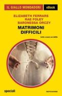 Ebook Matrimoni difficili (Il Giallo Mondadori) di Foley Rae, Orczy Baronessa, Ferrars Elizabeth edito da Mondadori