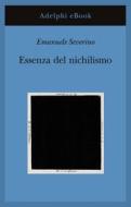 Ebook Essenza del nichilismo di Emanuele Severino edito da Adelphi