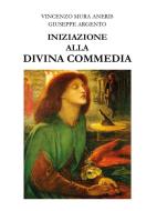 Ebook Iniziazione alla Divina Commedia di Vincenzo Mura Aneris, Giuseppe Argento edito da Youcanprint Self-Publishing