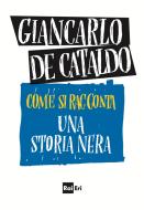 Ebook Come si racconta una storia nera di Giancarlo De Cataldo edito da Rai Libri