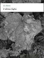 Ebook L'ultima foglia di O. Henry edito da Alphaville Edizioni Digitali