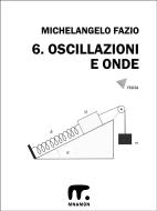 Ebook 6. Oscillazioni e onde di Michelangelo Fazio edito da Mnamon