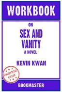 Ebook Workbook on Sex and Vanity: A Novel by Kevin Kwan | Discussions Made Easy di BookMaster BookMaster edito da BookMaster