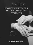Ebook Stories written by a British American – Volume X di Henry James edito da Greenbooks Editore