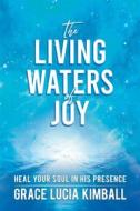 Ebook The Living Waters of Joy di Grace Lucia Kimball edito da Radiant Books